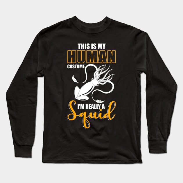 This Is My Human Costume I'm Really A Squid Shirt Halloween Long Sleeve T-Shirt by blimbercornbread
